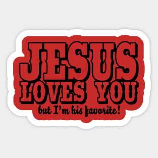 Jesus loves you - But I'm his favorite! Sticker